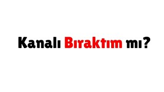 Kanalı Bıraktım Mı?