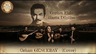 Gurbet Elde Hasta Düştüm - Orhan Gencebay (Cover)