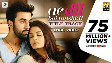 Ae Dil Hai Mushkil Title SongI Official Lyric VideoI Karan Johar Aishwarya Ranbir Anushka Pritam 