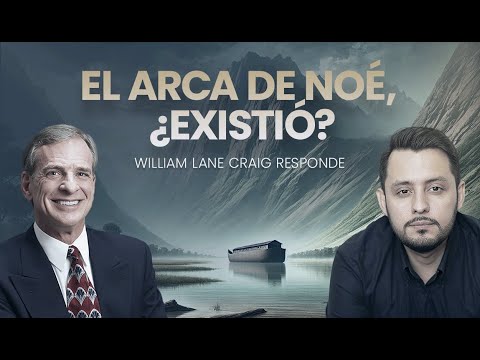 ¿EXISTIÓ el Arca de Noe? William Lane Craig Responde.