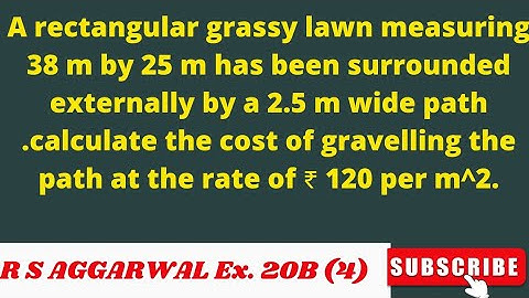 rectangular grassy lawn measuring 38 m by 25 m has been surrounded externally by a 2.5 m wide path.
