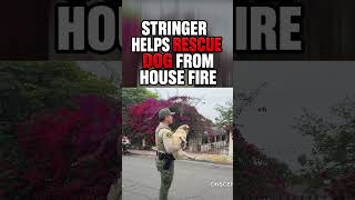 Stringer Helps Rescue Dog From House Fire
