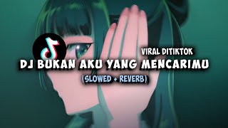 Download Lagu DJ BUKAN AKU YANG MENCARIMU (Slowed + Reverb) MP3