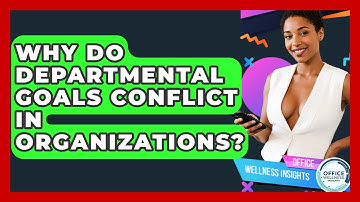 Why Do Departmental Goals Conflict In Organizations? - Office Wellness Insights