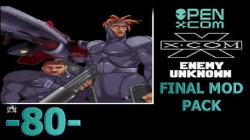 -80- Open X Com [Final Mod Pack]