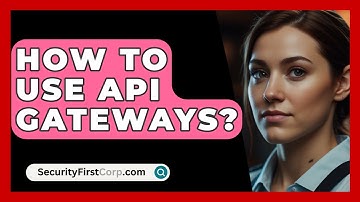 How To Use API Gateways? - SecurityFirstCorp.com