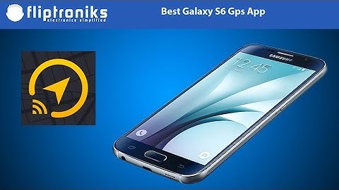 Best Galaxy S6 GPS App - Fliptroniks.com