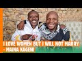 I Love Women But I Will Never Marry - Maina Kageni #BongaNaJalas