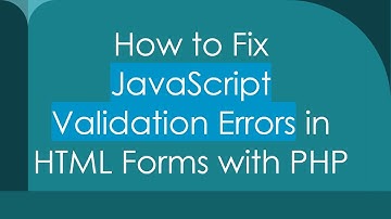 How to Fix JavaScript Validation Errors in HTML Forms with PHP