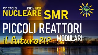 ⚡ Nucleare | SMR: piccoli reattori modulari (Small Modular Reactors)  Il futuro?!?