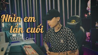 Nhìn Em Lần Cuối - Yuki Huy Nam | Viết Long Cover | Đừng quay đi em hãy nhìn lại...