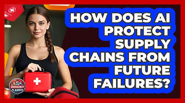 How Does AI Protect Supply Chains From Future Failures? - Your Emergency Planner