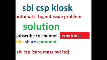 sbi csp kiosk automatic logout problem issue resolved