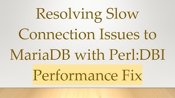 Resolving Slow Connection Issues to MariaDB with Perl:DBI Performance Fix