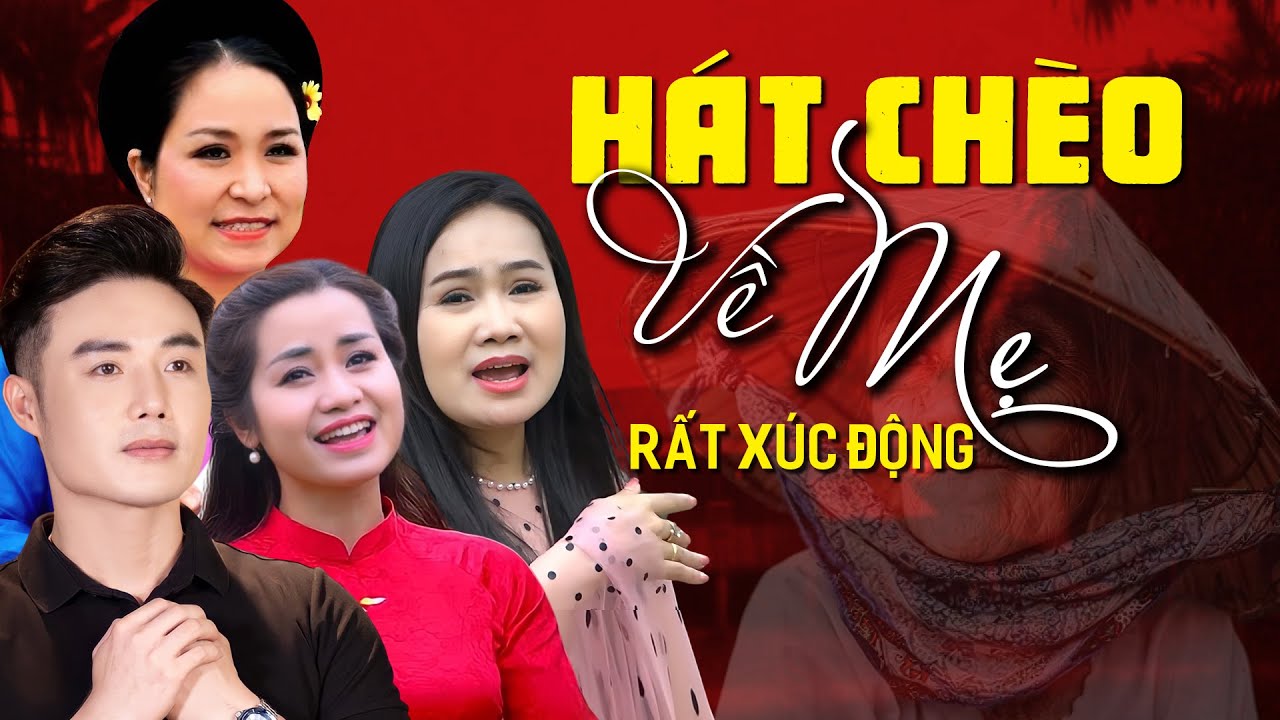 Hát chèo về mẹ hay nhất từ trước đến nay. Tuyển tập những bài hát chèo về mẹ cực kỳ xúc động