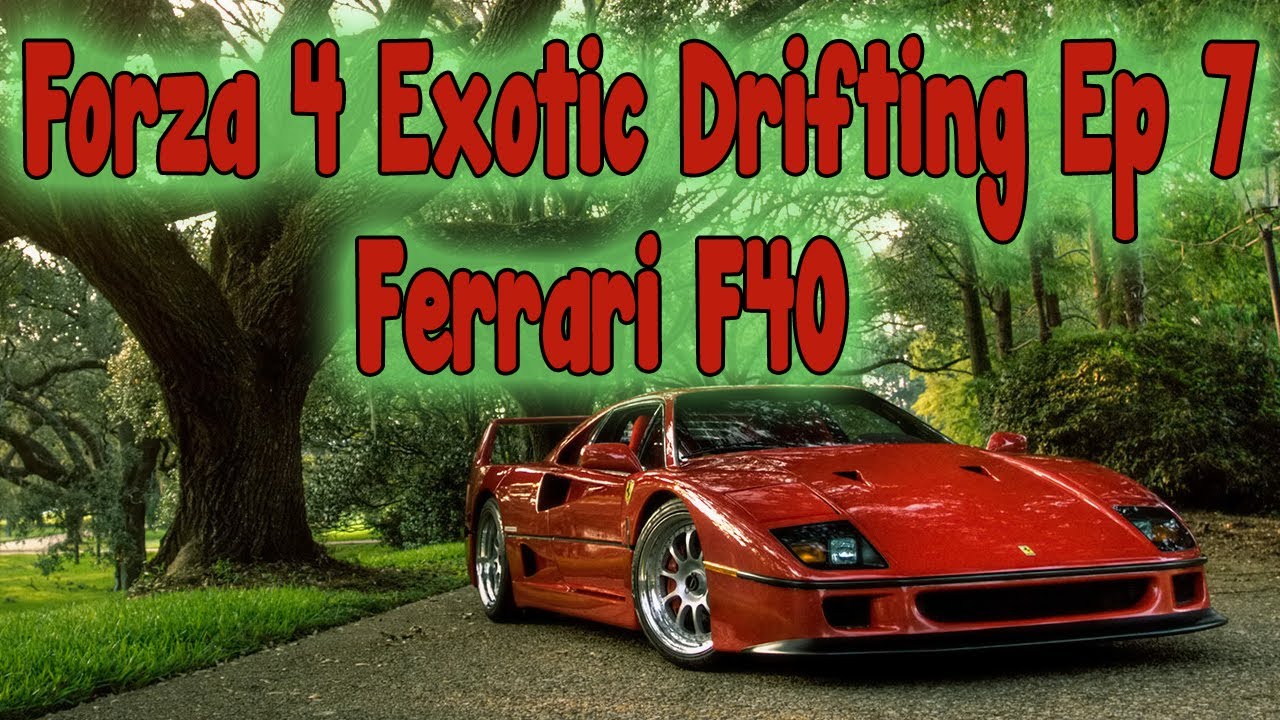 Forza 4 Exotic Drifting Ep 7 Ferrari F40