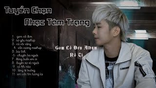 chẳng sợ cô đơn chỉ sợ dối gian | Gom Cô Đơn Album | Rô Ti