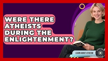 Were There Atheists During The Enlightenment? - Learn About Atheism