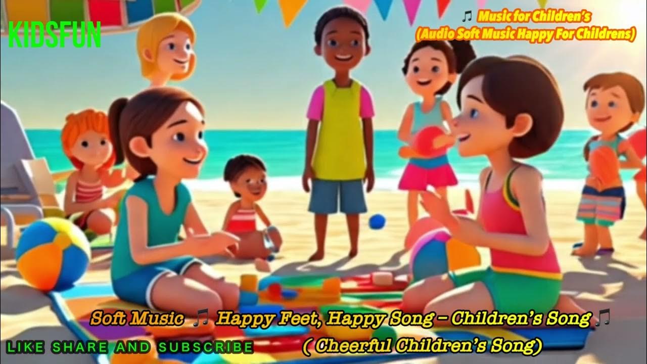 SOFT MUSIC FOR CHILDREN'S 🎵Happy Feet, Happy Song – Children’s Song 🎵 #kidsfun SOFT MUSIC FOR CHILDREN'S 🎵Happy Feet, Happy Song – Children’s Song 🎵 #kidsfun