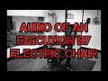 Audio Of An Execution By Electric Chair Audio Of An Execution By Electric Chair