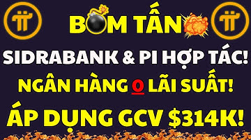 Xác nhận! Pi Network & SidraBank: Mở ra Ngân hàng Không Lãi suất GCV 314.159! |PI NETWORK MỚI NHẤT