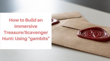 How to build a treasure/scavenger hunt: Using Gambits