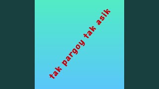 Tak Pargoy Tak Asik (Short Mix)