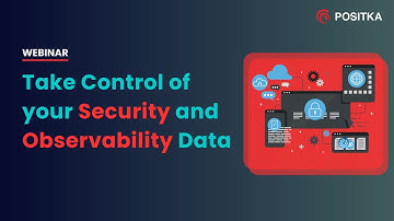 Webinar | Take Control of your Security and Observability Data |  Positka | April 2023