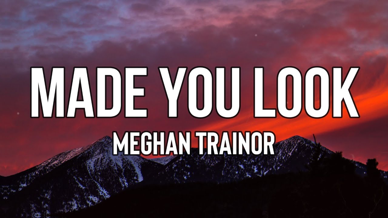 Meghan Trainor Made You Look (Lyrics) I could have my Gucci on