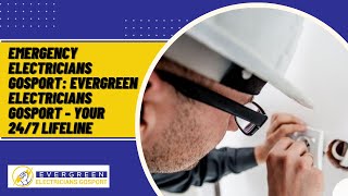 Emergency Electricians Gosport: Evergreen Electricians Gosport - Your 24/7 Lifeline