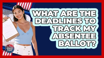 What Are The Deadlines To Track My Absentee Ballot?