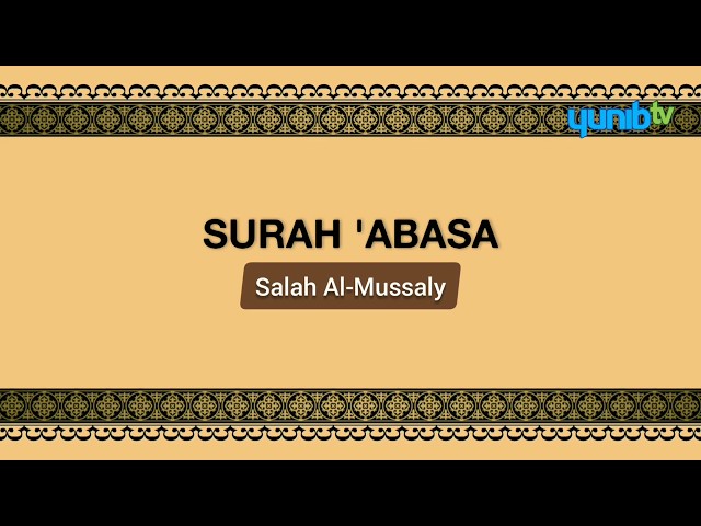 Surah 'Abasa (Arabic Only) - Salah Al-Mussaly - Yunib TV - Full HD class=
