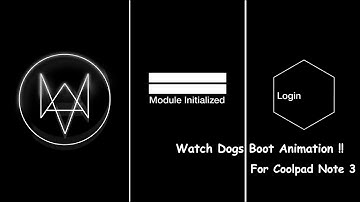 [How to] Install Watch Dogs Boot Animation(with sound) In Coolpad Note 3 *ROOT*