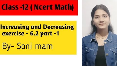Increasing and Decreasing|Class -12(Ncert Math) exercise -6.2 part -1 by-Soni mam