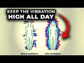 Powerful and simple things to raise your vibration instantly and permanently