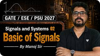GATE, ESE & PSU’s 2027 l Signals and Systems l LEC 2: Basic of Signals l Free Classes l Manoj Sir