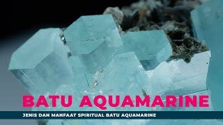 Batu Aquamarine : Jenis dan Manfaat Spiritual Batu Aquamarine