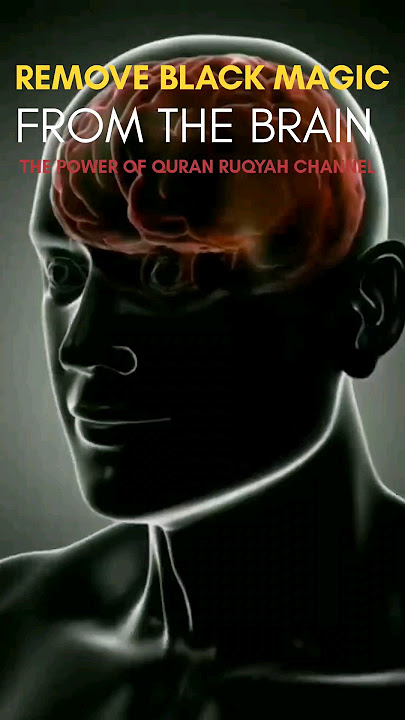 Ultimate Ruqyah to Remove Black Magic from Brain Expel Devils Inside it & Open the Knots of Brain