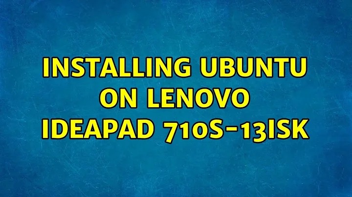 Ubuntu: Installing Ubuntu on Lenovo Ideapad 710S-13ISK