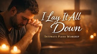I Lay It All Down | Deep Intimate Worship