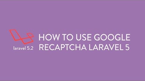 Laravel 5.2 Tutorial - How to use Google Recaptcha