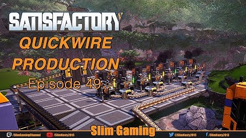 Satisfactory Series 2 / EP49 - Quickwire Production