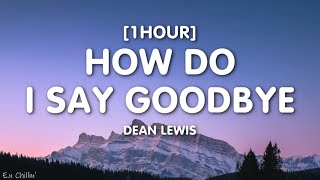 Dean Lewis - How Do I Say Goodbye (Lyrics) [1HOUR]
