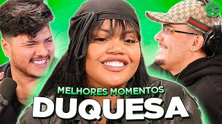 DUQUESA NO PODPAH - MELHORES MOMENTOS