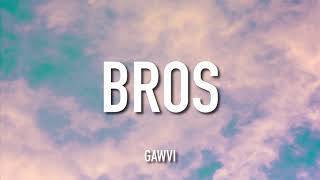 GAWVI - BROS (Lyrics)