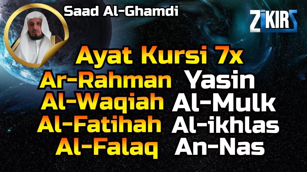 Ayat Kursi 7x, Surah Ar Rahman, Yasin, Al Waqiah, Al Mulk, Fatihah, Falaq,An Nas,Ikhlas, Saad Ghamdi