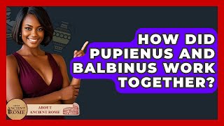 How Did Pupienus And Balbinus Work Together? - All About Rome