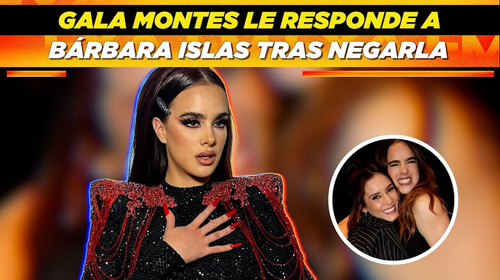 Gala Montes le responde a Bárbara Islas tras negarla