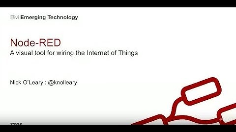 Nick O Leary - Wiring IoT with Node-RED - Global IoT DevFest II November 7-8, 2017