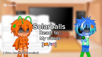 Solarballs React to… My videos // [My Au] // [🇪🇸/🇺🇸] //  Video cancelled ⚠️